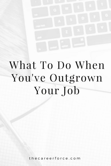 What to Do When You’ve Outgrown Your Job